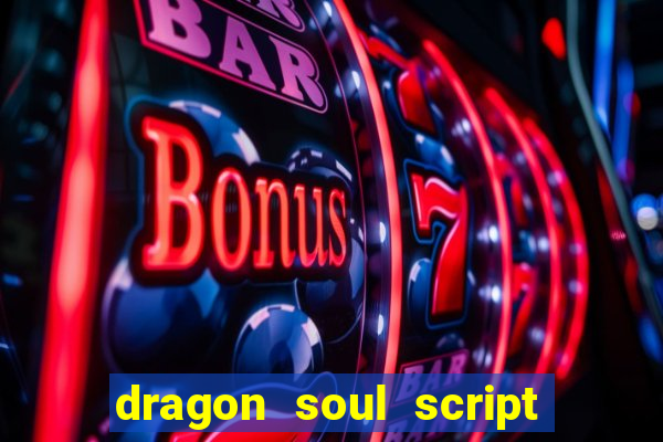 dragon soul script no key